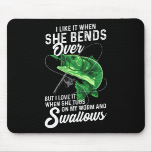 I Like It When She Bends Over Fishing Gifts For Me Mouse Pad