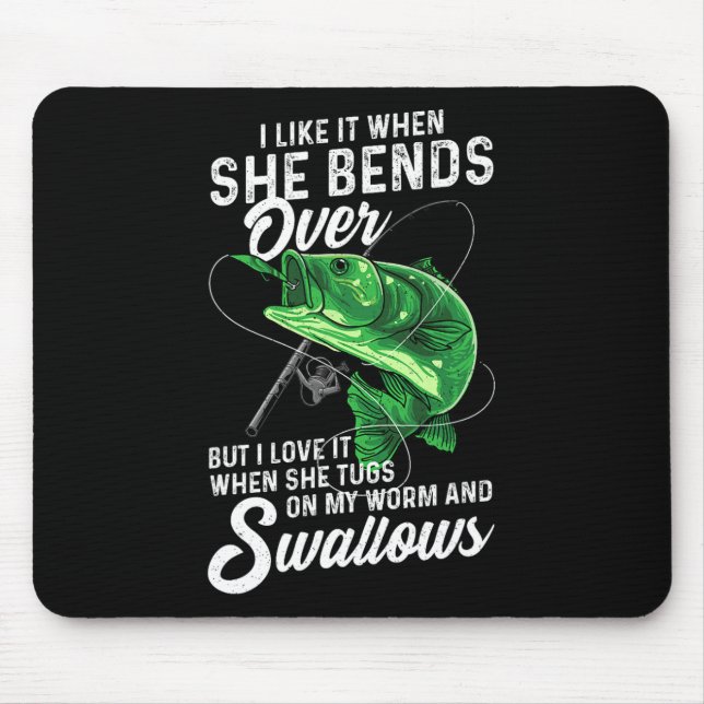 I Like It When She Bends Over Fishing Gifts For Me Mouse Pad (Front)