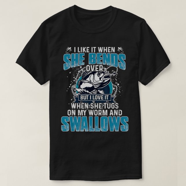 I Like It When She Bends Over Fishing Gifts Men Fa T-Shirt (Design Front)