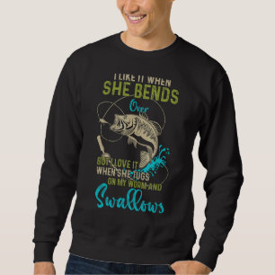 I Like It When She Bends Over Fishing  Men Father' Sweatshirt