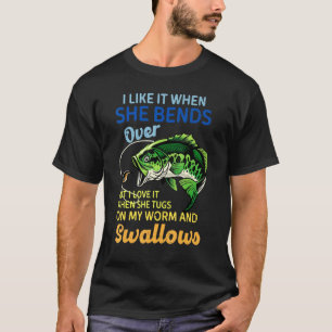 I Like It When She Bends Over Fishing Men Father' T-Shirt