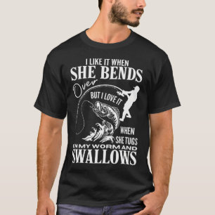 I Like It When She Bends Over Fishing T-Shirt