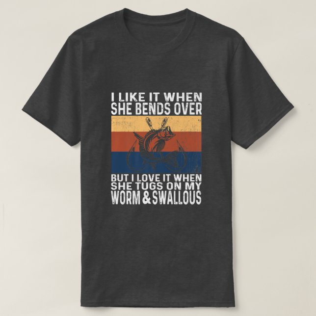 I Like It When She Bends Over Funny Fishing Lover  T-Shirt (Design Front)