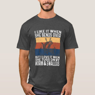 I Like It When She Bends Over Funny Fishing Lover  T-Shirt