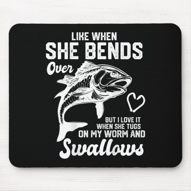 I Like It When She Bends Over Funny Fishing Lovers Mouse Pad (Front)