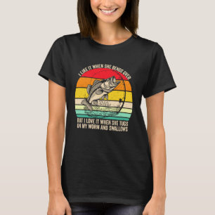 I Like It When She Bends Over Funny Fishing Presen T-Shirt
