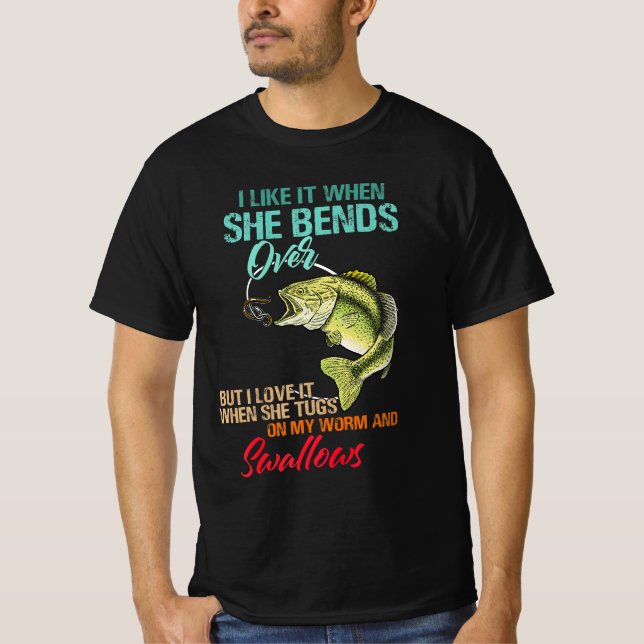 I Like It When She Bends Over  T-Shirt (Front)