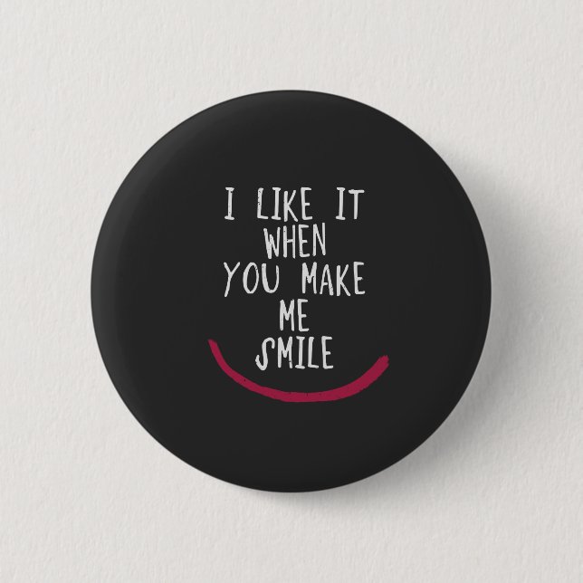 I like it when you make me smile 2 inch round button (Front)