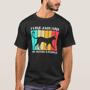 I Like Jaguars And Maybe 3 People T-Shirt