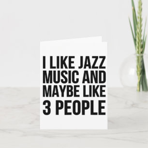 I Like Jazz Music And Maybe Like 3 People - Funny Card