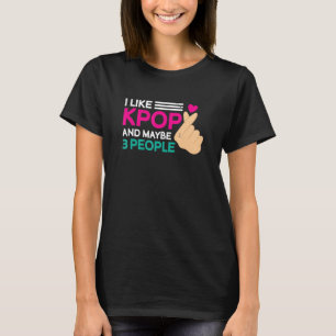 I Like K Pop And Maybe 3 People Kpop T-Shirt