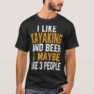 I Like Kayaking And Beer Kayak Lake Life Kanuing C T-Shirt