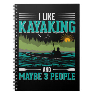 I Like Kayaking More Than People Notebook
