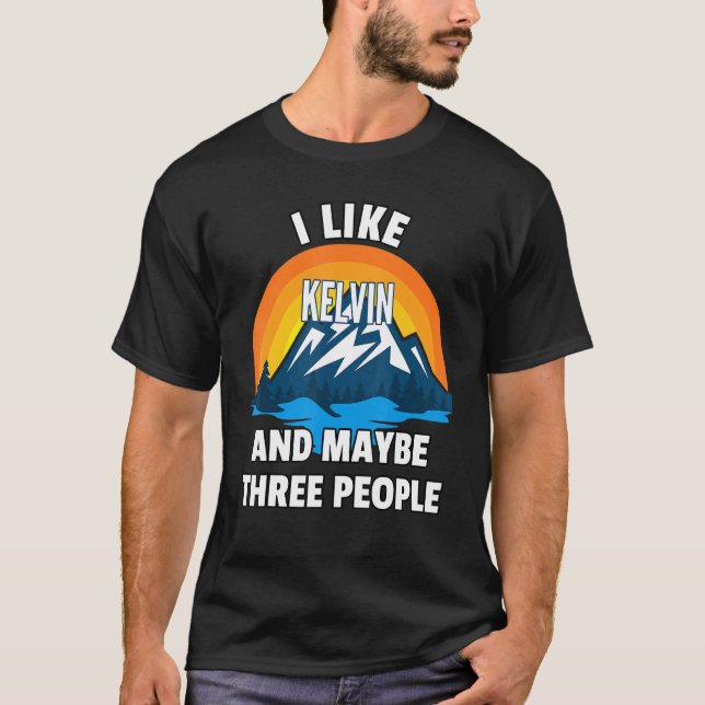 I Like Kelvin And Maybe Three People T-Shirt (Front)