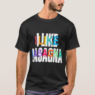 I Like Lasagna, Funny Italian Pasr Lover Gift, T-Shirt