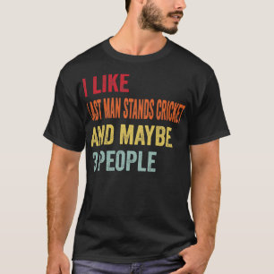 I Like Last Man Stands Cricket Maybe 3 People T-Shirt