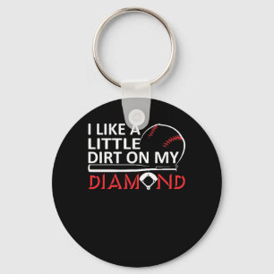 I Like Little Dirt My Diamonds Baseball Keychain
