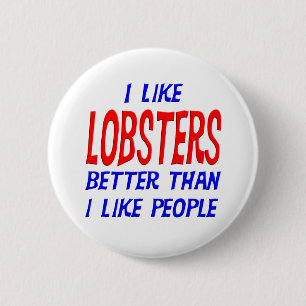 I Like Lobsters Better Than I Like People Button