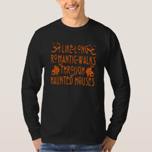 I Like Long Romantic Walks Through Haunted Houses T-Shirt