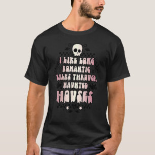 I Like Long Romantic Walks Through Haunted Houses  T-Shirt