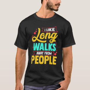 I Like Long Walks Away From People Introvert Anti T-Shirt
