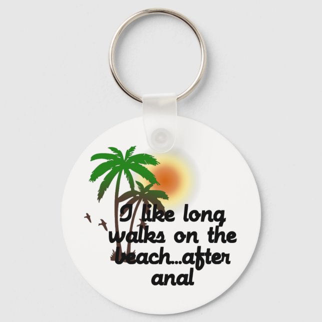 I LIKE LONG WALKS ON THE BEACH...AFTER ANAL KEYCHAIN (Front)