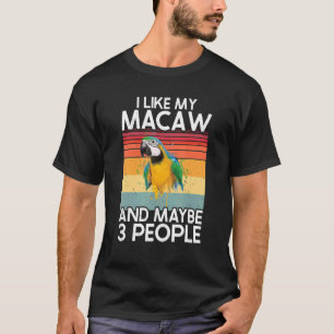 I Like Macaw And Maybe 3 People Scarlet Macaw Colo T-Shirt