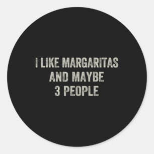 I Like Margaritas And Maybe 3 People Funny Cinco D Classic Round Sticker