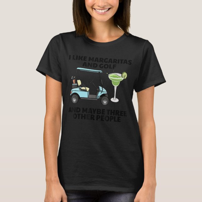 I Like Margaritas & Golf Maybe Three Other People  T-Shirt (Front)