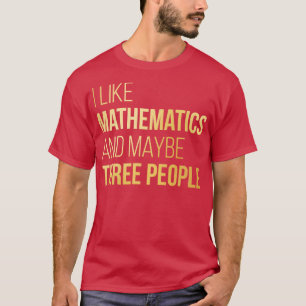 I like Mathematics and maybe three People in Gold  T-Shirt