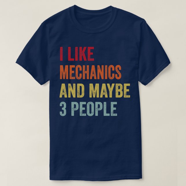 I Like Mechanics Maybe 3 People T-Shirt (Design Front)