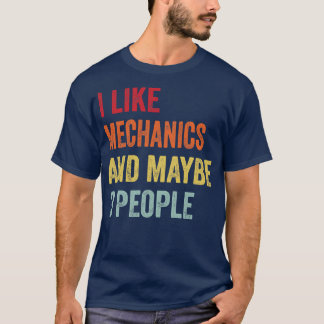 I Like Mechanics Maybe 3 People T-Shirt