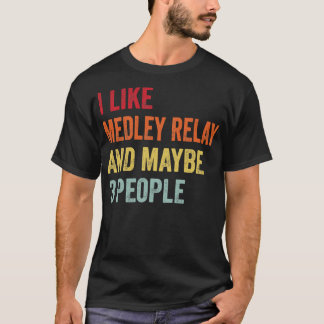 I Like Medley Relay Maybe 3 People T-Shirt