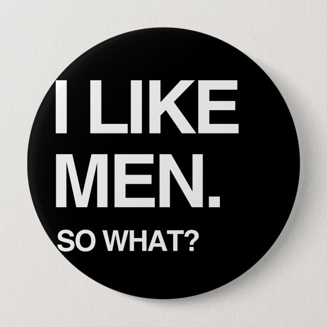 I LIKE MEN SO WHAT 4 INCH ROUND BUTTON (Front)