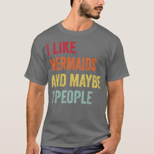I Like Mermaids Maybe 3 People T-Shirt