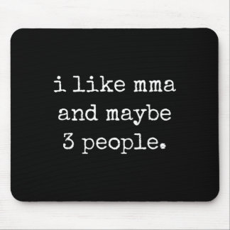 I Like MMA and Maybe 3 People 25D2A2 Mouse Pad