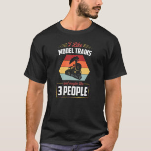 I Like Model Trains And Maybe Like 3 People T-Shirt