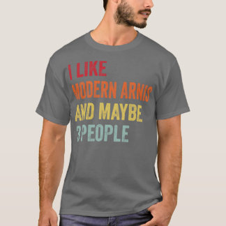 I Like Modern arnis Maybe 3 People T-Shirt