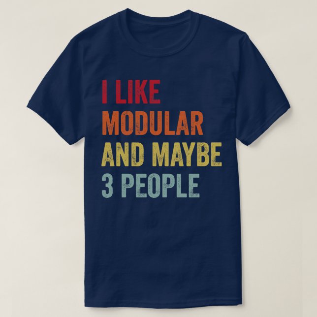 I Like Modular Maybe 3 People T-Shirt (Design Front)