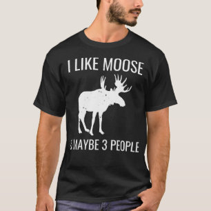 I Like Moose & Maybe 3 People Funny Introvert Gift T-Shirt