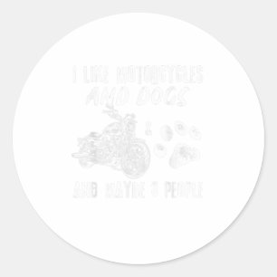 I Like Motorcycles And Dogs And Maybe 3 Classic Round Sticker