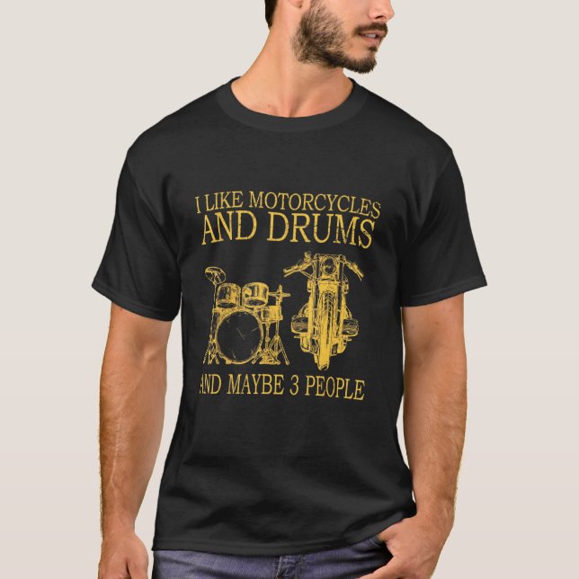 I Like Motorcycles And Drums And Maybe 3 People 2 T-Shirt (Front)