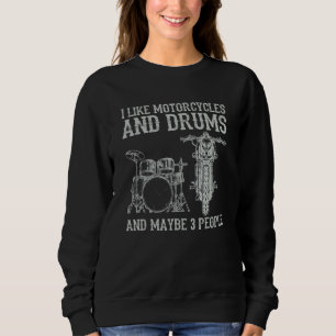 I Like Motorcycles And Drums And Maybe 3 People Dr Sweatshirt