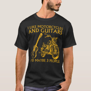 I Like Motorcycles And Guitars And Maybe 3 People  T-Shirt