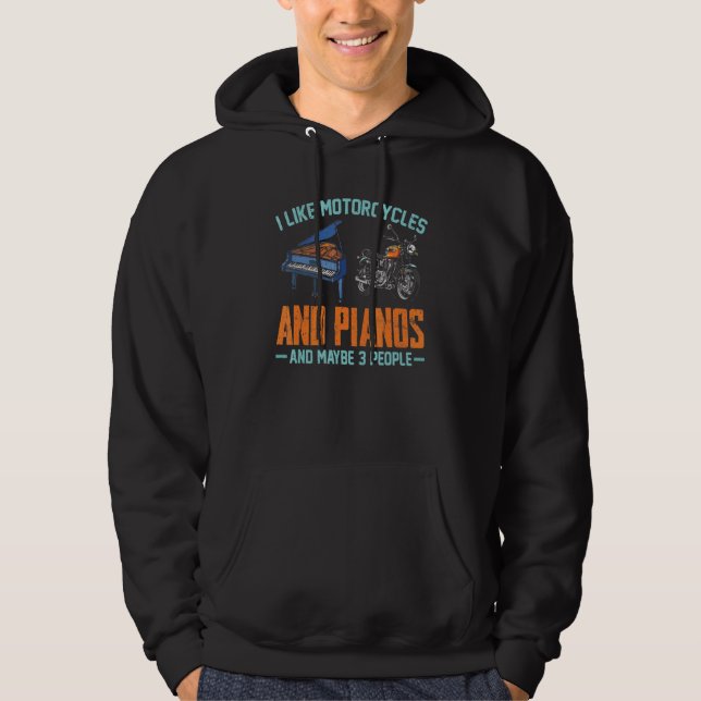 I Like Motorcycles And Pianos Fun Pianos Motorcycl Hoodie (Front)