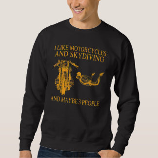 I Like Motorcycles And Skydiving And Maybe 3 Peopl Sweatshirt
