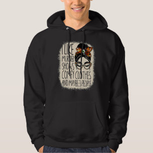 I Like Murder Shows Comfy Clothes And 3 People Ble Hoodie
