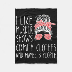 I Like Murder Shows Comfy Clothes And Maybe 3 Peop Fleece Blanket