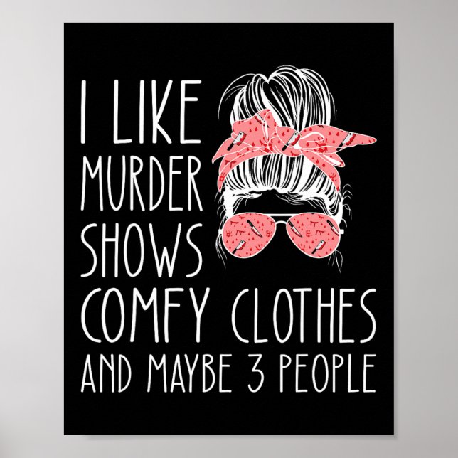 I like murder shows comfy clothes and maybe 3 peop poster (Front)