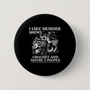 I Like Murder Shows Crochet And Maybe 3 People Sku 2 Inch Round Button